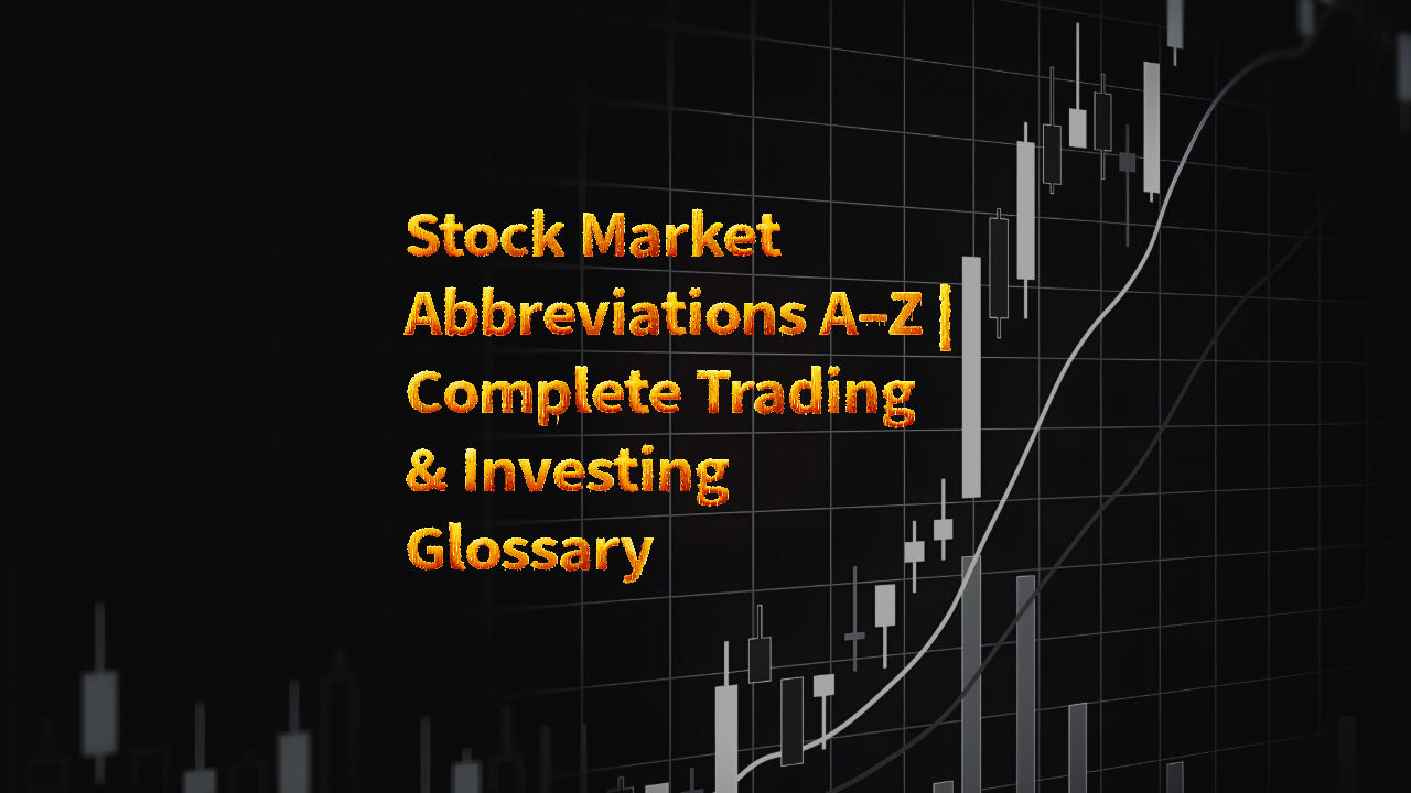 Stock Market Abbreviations A–Z | Complete Trading & Investing Glossary
