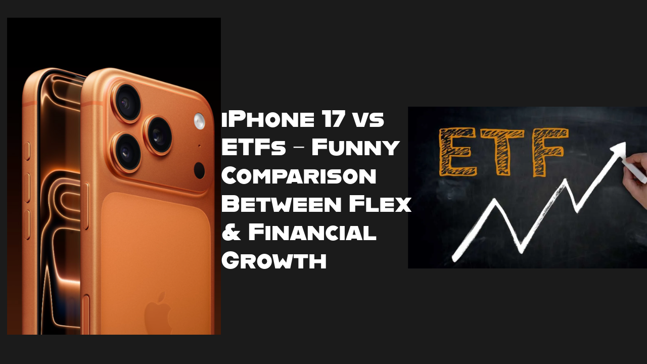 iPhone 17 vs ETFs – Funny Comparison Between Flex & Financial Growth
