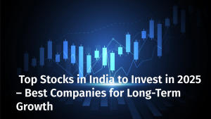 Top Stocks in India to Invest in 2025