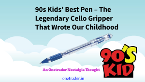 90s Kids’ Best Pen – The Legendary Cello Gripper That Wrote Our Childhood