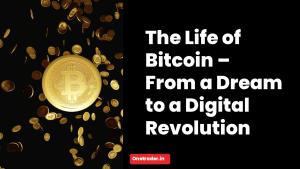 The Life of Bitcoin – From a Dream to a Digital Revolution