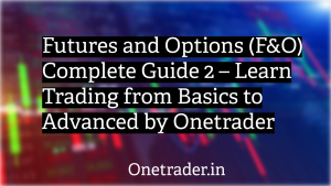 Futures and Options (F&O) Complete Guide  – Learn Trading from Basics to Advanced by Onetrader