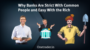 Why Banks Are Strict With Common People and Easy With the Rich | Onetrader View