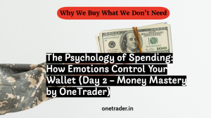 The Psychology of Spending: How Emotions Control Your Wallet (Day 2 – Money Mastery by OneTrader)
