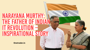 Narayana Murthy: The Father of Indian IT Revolution – Inspirational Story
