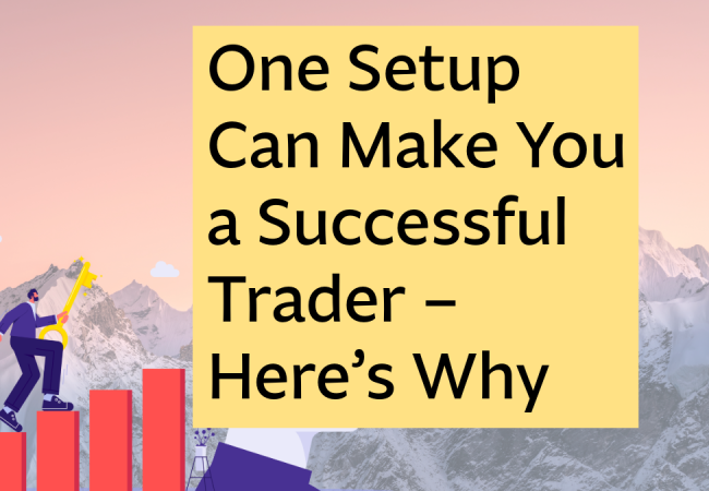 One Setup Can Make You a Successful Trader β Hereβs Why