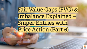 Fair Value Gaps (FVG) & Imbalance Explained – Sniper Entries with Price Action (Part 6)