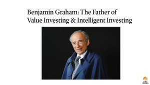 Benjamin Graham: The Father of Value Investing & Intelligent Investing
