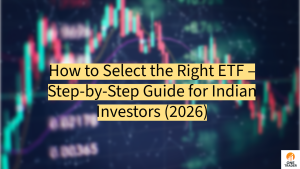 How to Select the Right ETF – Step-by-Step Guide for Indian Investors (2026)