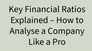 Key Financial Ratios Explained – How to Analyse a Company Like a Pro