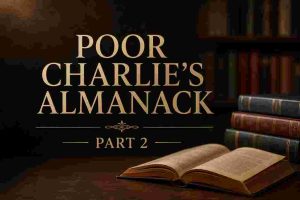 Poor Charlie’s Almanack Part 2 – Charlie Munger’s Mental Models for Investing