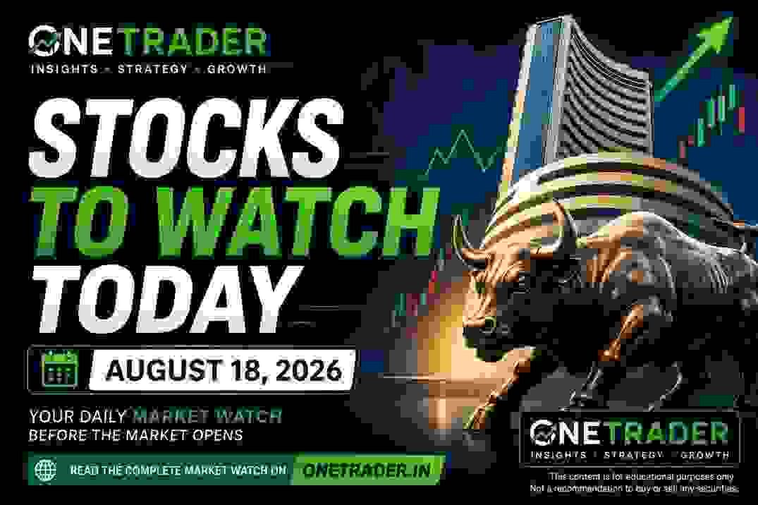 Stocks to Watch Today August 18 2026 – Indian stocks in focus – Onetrader