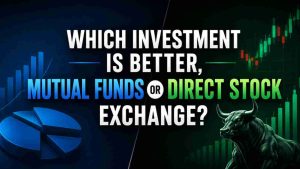 Which Investment Is Better, Mutual Funds or Direct Stock Exchange?