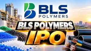 BLS Polymers IPO Details: Price Band, Dates, Financials, GMP and Business Model