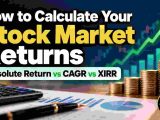 How to Calculate Stock Market Returns – Absolute Return CAGR and XIRR