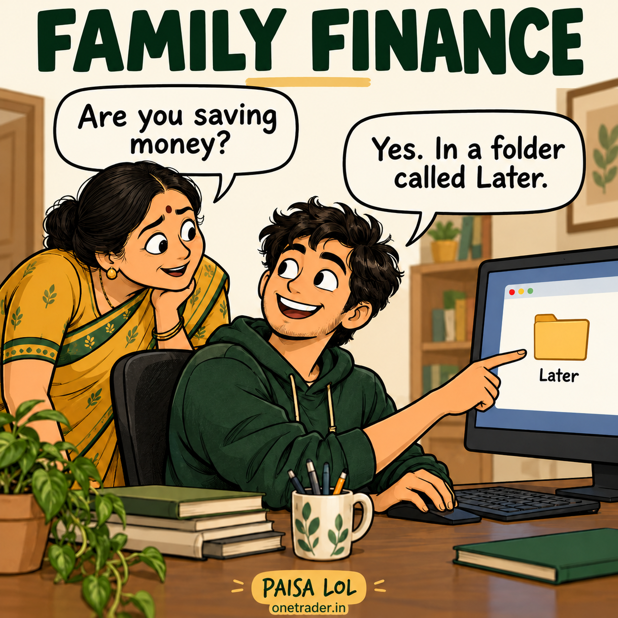 FAMILY FINANCE: A mother asks about savings and her son points to a folder called Later. Paisa LOL, onetrader.in.