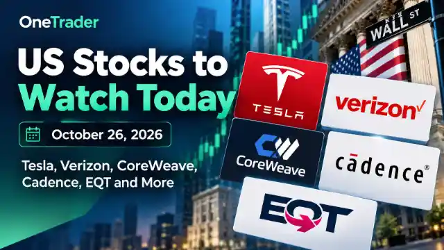 US stocks to watch today October 26 2026 featuring Tesla, Verizon, CoreWeave, Cadence and EQT